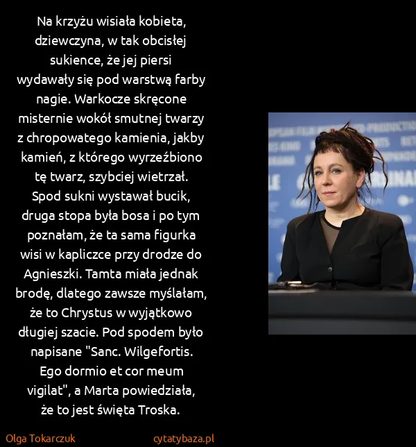 Olga Tokarczuk: Na krzyżu wisiała kobieta, dziewczyna, w tak obcisłej...