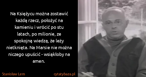 Stanisław Lem: Na Księżycu można zostawić każdą rzecz, położyć na...