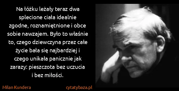Milan Kundera: Na łóżku leżały teraz dwa splecione ciała idealnie...