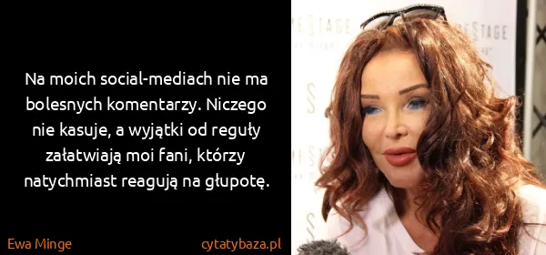 Ewa Minge: Na moich social-mediach nie ma bolesnych komentarzy....