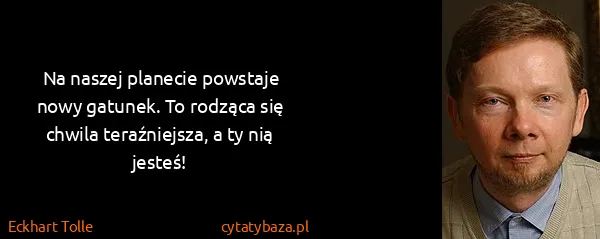 Eckhart Tolle: Na naszej planecie powstaje nowy gatunek. To rodząca się...