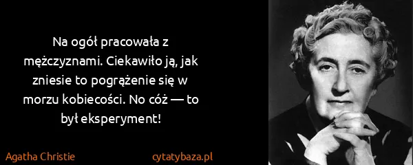 Agatha Christie: Na ogół pracowała z mężczyznami. Ciekawiło ją, jak...