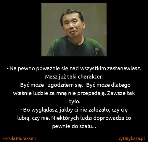 Haruki Murakami: - Na pewno poważnie się nad wszystkim zastanawiasz. Masz...