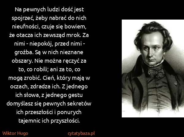Wiktor Hugo: Na pewnych ludzi dość jest spojrzeć, żeby nabrać do nich...
