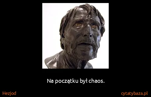 Hezjod: Na początku był chaos.