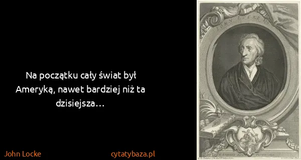 John Locke: Na początku cały świat był Ameryką, nawet bardziej niż...