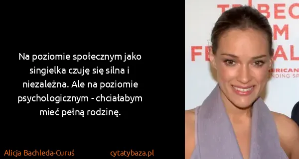 Alicja Bachleda-Curuś: Na poziomie społecznym jako singielka czuję się silna i...