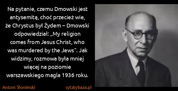 Antoni Słonimski: Na pytanie, czemu Dmowski jest antysemitą, choć przecież...