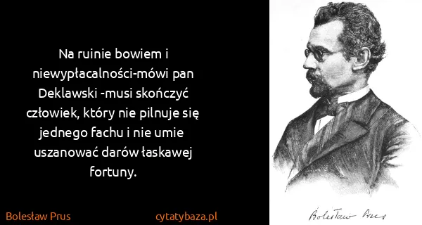 Bolesław Prus: Na ruinie bowiem i niewypłacalności-mówi pan Deklawski...