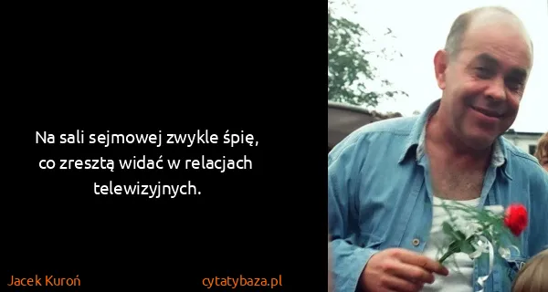 Jacek Kuroń: Na sali sejmowej zwykle śpię, co zresztą widać w...