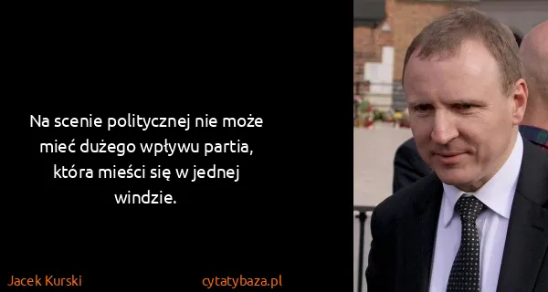 Jacek Kurski: Na scenie politycznej nie może mieć dużego wpływu...