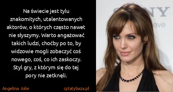Angelina Jolie: Na świecie jest tylu znakomitych, utalentowanych...