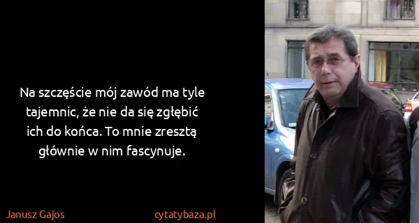 Janusz Gajos: Na szczęście mój zawód ma tyle tajemnic, że nie da się...