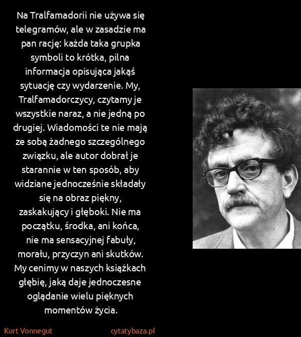 Kurt Vonnegut: Na Tralfamadorii nie używa się telegramów, ale w...