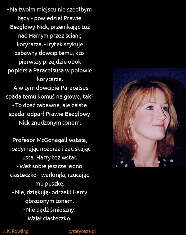 J. K. Rowling: - Na twoim miejscu nie szedłbym tędy - powiedział Prawie...