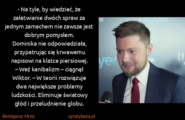 Remigiusz Mróz: - Na tyle, by wiedzieć, że załatwianie dwóch spraw za...