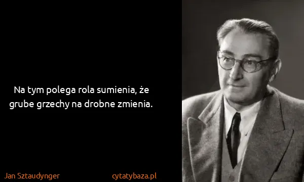 Jan Sztaudynger: Na tym polega rola sumienia, że grube grzechy na drobne...