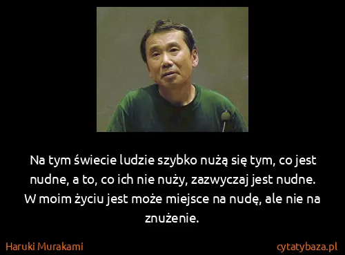Haruki Murakami: Na tym świecie ludzie szybko nużą się tym, co jest...