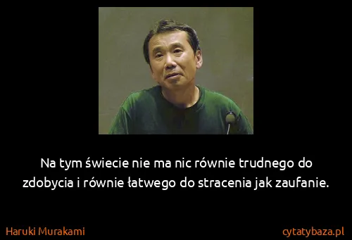 Haruki Murakami: Na tym świecie nie ma nic równie trudnego do zdobycia i...