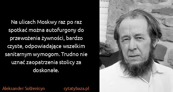 Aleksander Sołżenicyn: Na ulicach Moskwy raz po raz spotkać można autofurgony...