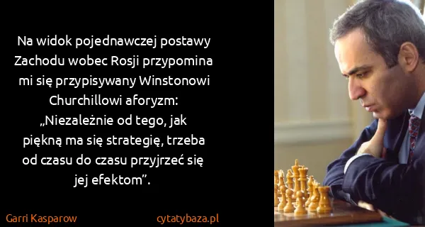 Garri Kasparow: Na widok pojednawczej postawy Zachodu wobec Rosji...