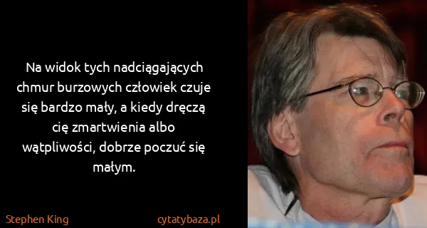 Stephen King: Na widok tych nadciągających chmur burzowych człowiek...