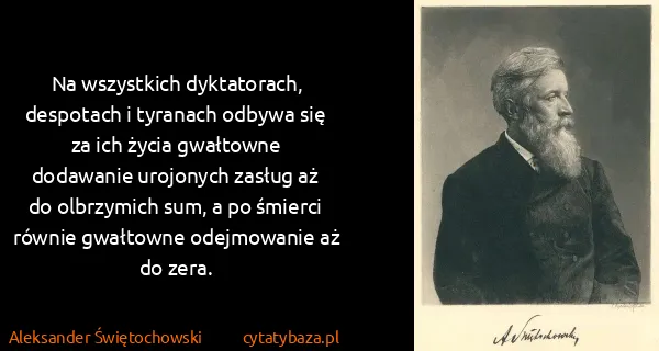 Aleksander Świętochowski: Na wszystkich dyktatorach, despotach i tyranach odbywa...
