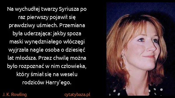 J. K. Rowling: Na wychudłej twarzy Syriusza po raz pierwszy pojawił się...