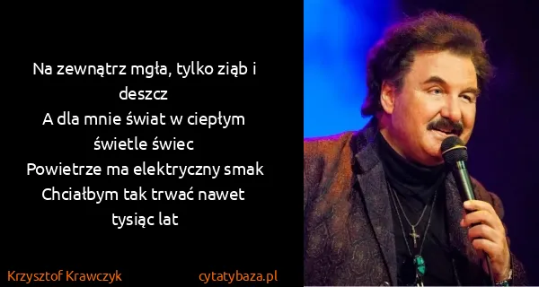 Krzysztof Krawczyk: Na zewnątrz mgła, tylko ziąb i deszcz
A dla mnie świat...