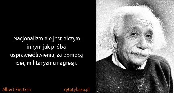Albert Einstein: Nacjonalizm nie jest niczym innym jak próbą...
