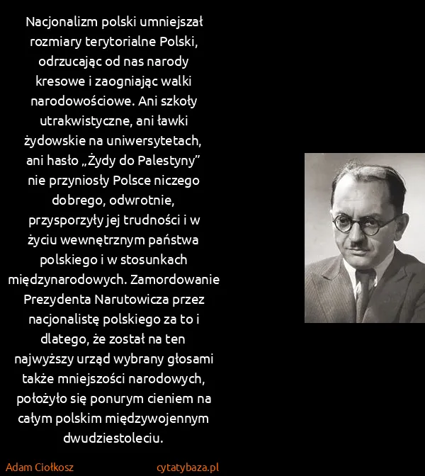 Adam Ciołkosz: Nacjonalizm polski umniejszał rozmiary terytorialne...