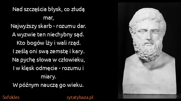 Sofokles: Nad szczęścia błysk, co złudą mar,
Najwyższy skarb -...