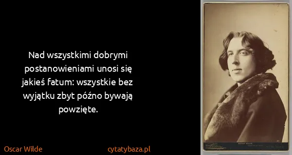 Oscar Wilde: Nad wszystkimi dobrymi postanowieniami unosi się jakieś...