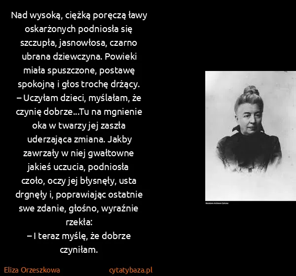 Eliza Orzeszkowa: Nad wysoką, ciężką poręczą ławy oskarżonych podniosła...