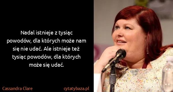 Cassandra Clare: Nadal istnieje z tysiąc powodów, dla których może nam...
