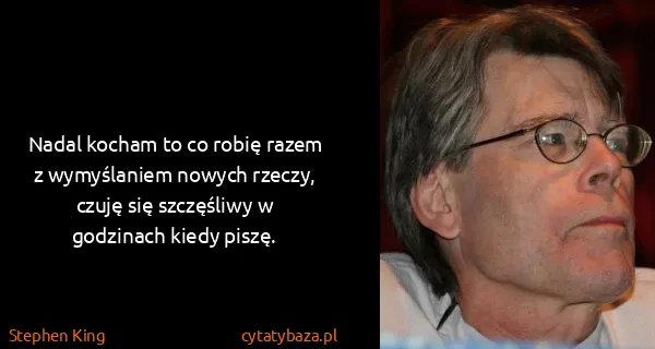 Stephen King: Nadal kocham to co robię razem z wymyślaniem nowych...