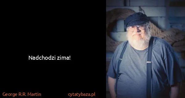George R.R. Martin: Nadchodzi zima!