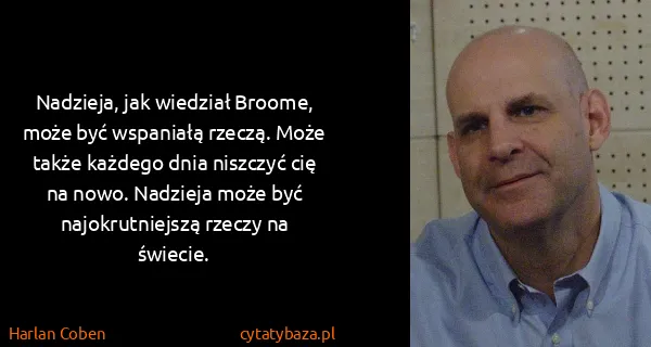 Harlan Coben: Nadzieja, jak wiedział Broome, może być wspaniałą...