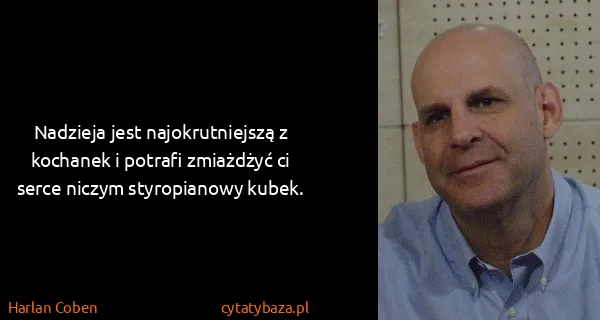 Harlan Coben: Nadzieja jest najokrutniejszą z kochanek i potrafi...