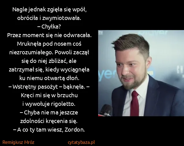 Remigiusz Mróz: Nagle jednak zgięła się wpół, obróciła...