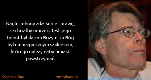 Stephen King: Nagle Johnny zdał sobie sprawę, że chciałby umrzeć....