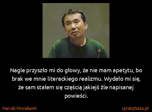 Haruki Murakami: Nagle przyszło mi do głowy, że nie mam apetytu, bo brak...