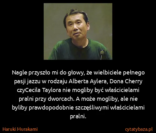 Haruki Murakami: Nagle przyszło mi do głowy, że wielbiciele pełnego pasji...