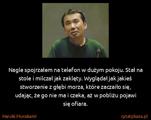 Haruki Murakami: Nagle spojrzałem na telefon w dużym pokoju. Stał na...
