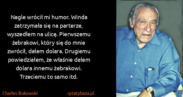 Charles Bukowski: Nagle wrócił mi humor. Winda zatrzymała się na parterze,...