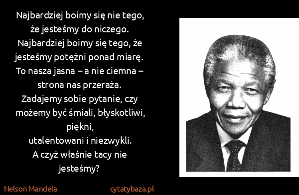 Nelson Mandela: Najbardziej boimy się nie tego, że jesteśmy do...