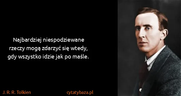J. R. R. Tolkien: Najbardziej niespodziewane rzeczy mogą zdarzyć się...