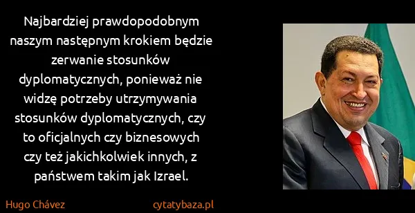 Hugo Chávez: Najbardziej prawdopodobnym naszym następnym krokiem...