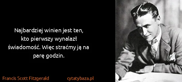 Francis Scott Fitzgerald: Najbardziej winien jest ten, kto pierwszy wynalazł...