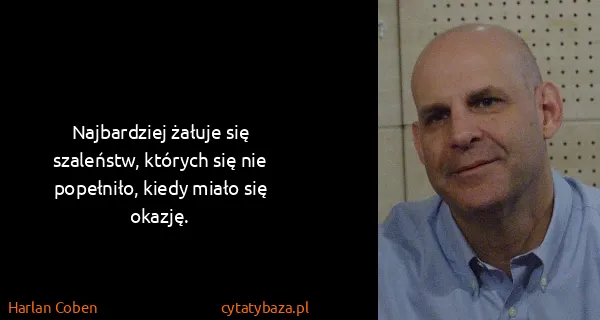 Harlan Coben: Najbardziej żałuje się szaleństw, których się nie...